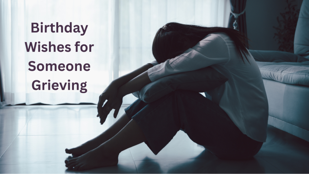 birthday wishes for someone grieving