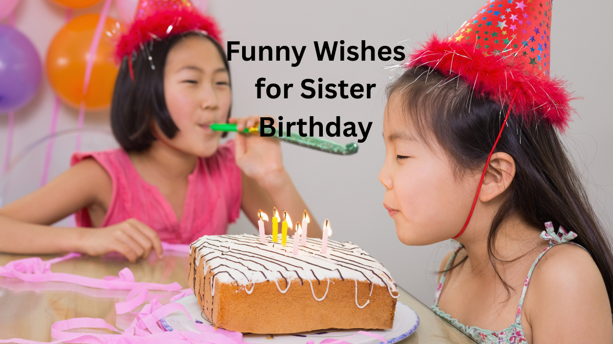 funny wishes for sister birthday​